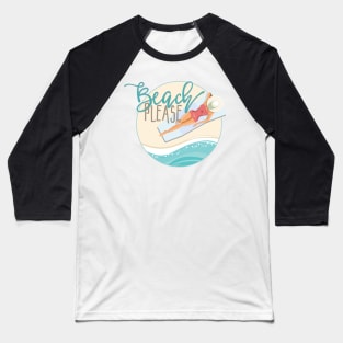 Beach, please Baseball T-Shirt